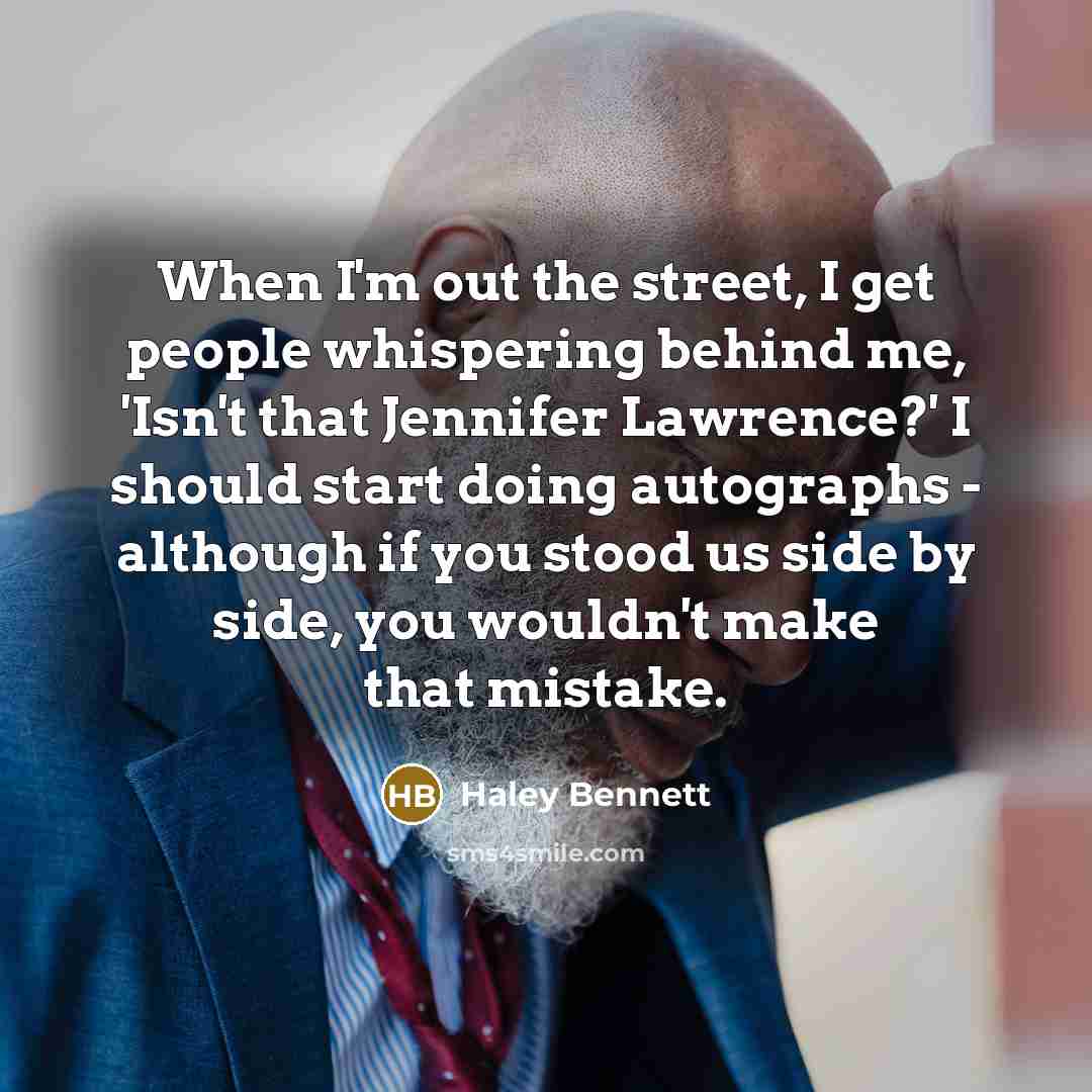 “When I'm out the street, I get people whispering behind…” quote by Haley Bennett