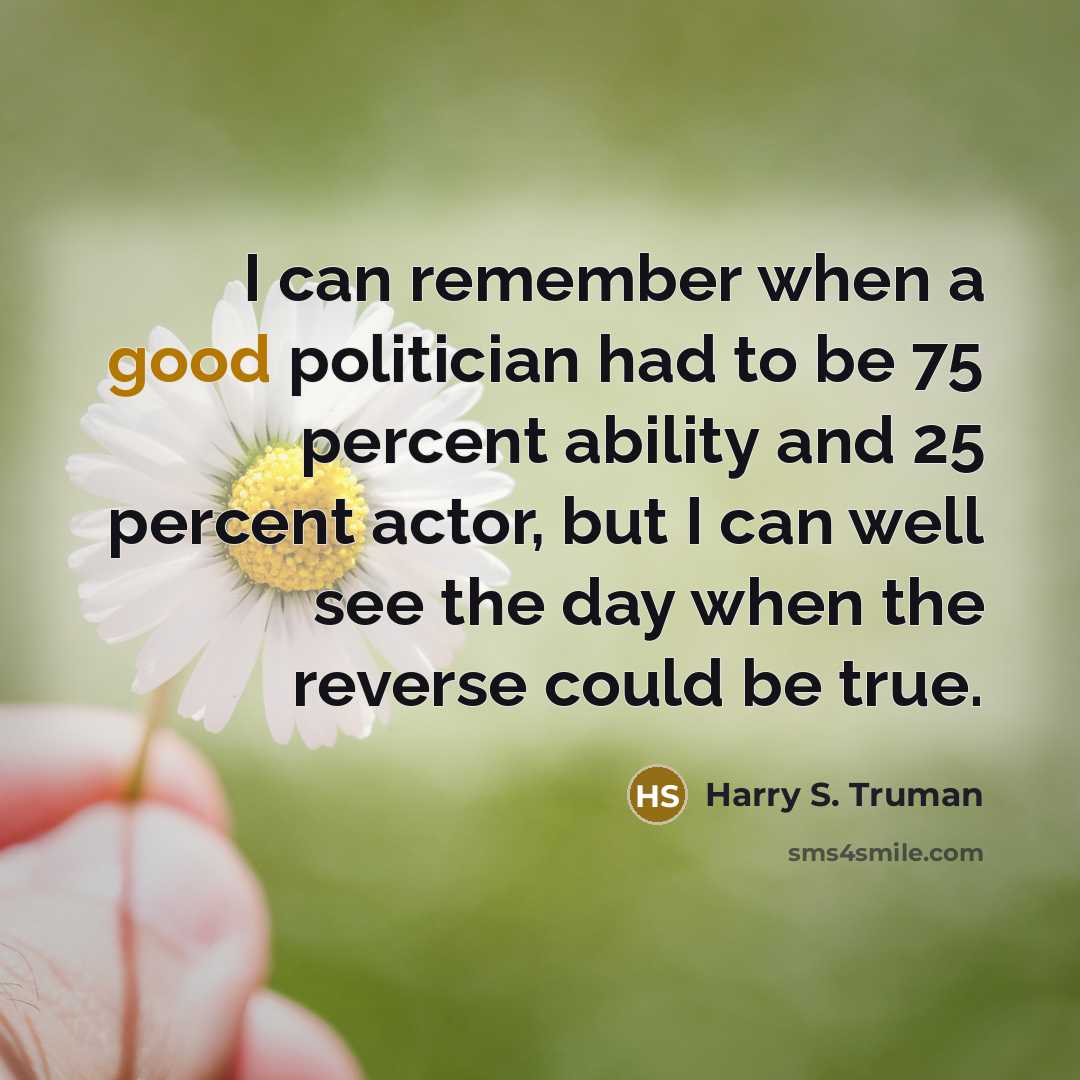 “I can remember when a good politician had to be…” quote by Harry S. Truman