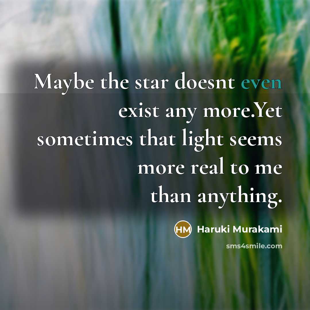 “Maybe the star doesnt even exist any more.Yet sometimes that…” quote by Haruki Murakami