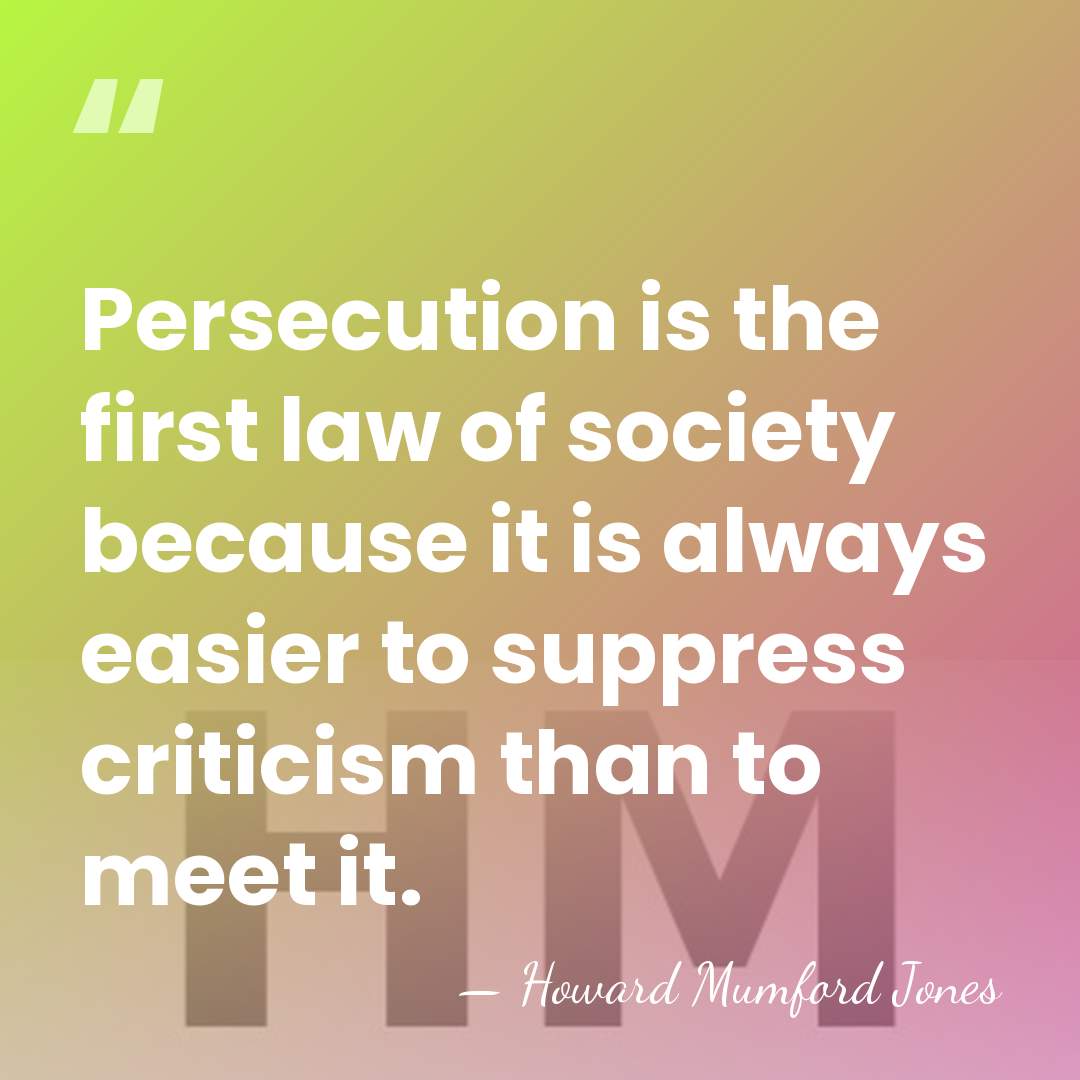 Persecution is the first law of society because it is always easier&hellip; - Howard Mumford Jones