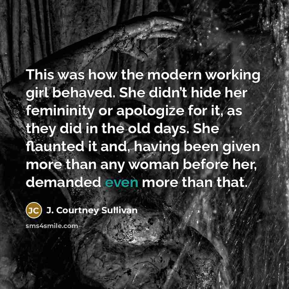 “This was how the modern working girl behaved. She didn’t…” quote by J. Courtney Sullivan