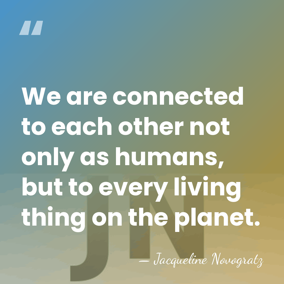 We are connected to each other not only as humans, but to&hellip; - Jacqueline Novogratz