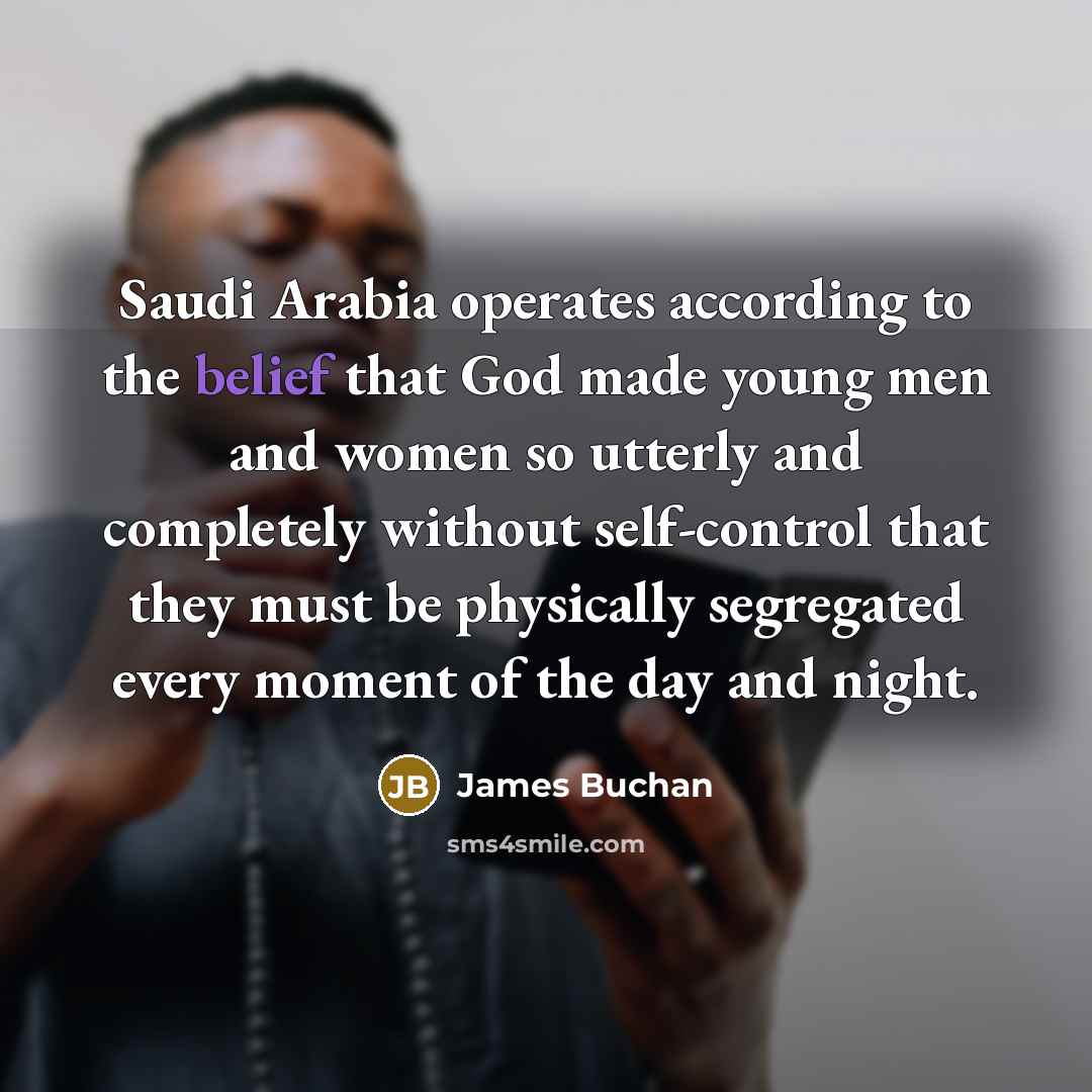 “Saudi Arabia operates according to the belief that God made…” quote by James Buchan