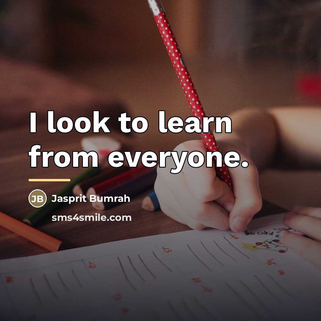 “I look to learn from everyone.…” quote by Jasprit Bumrah