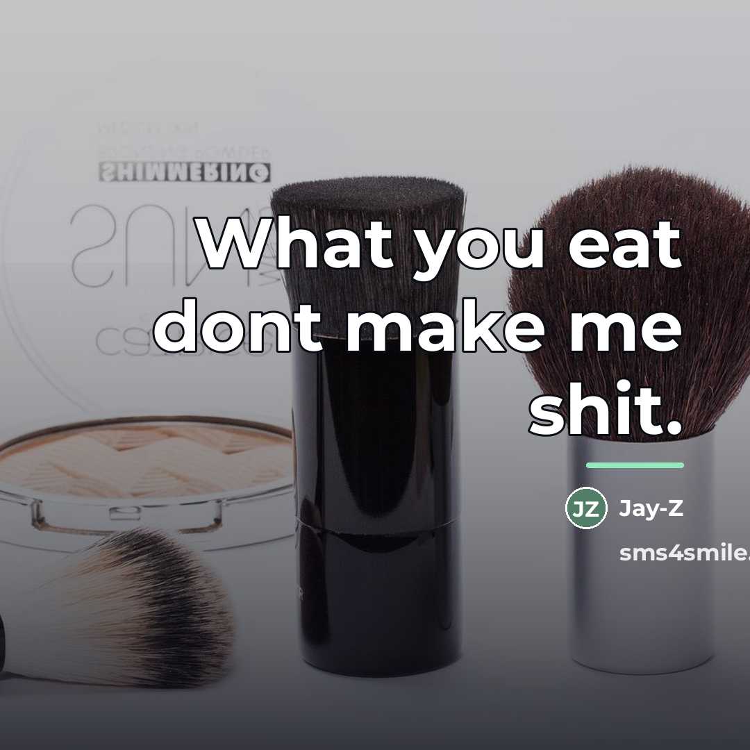 “What you eat dont make me shit.…” quote by Jay-Z