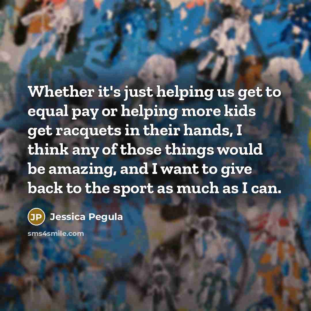 “Whether it's just helping us get to equal pay or…” quote by Jessica Pegula