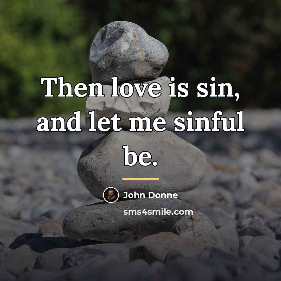 “Then love is sin, and let me sinful be.…” quote by John Donne