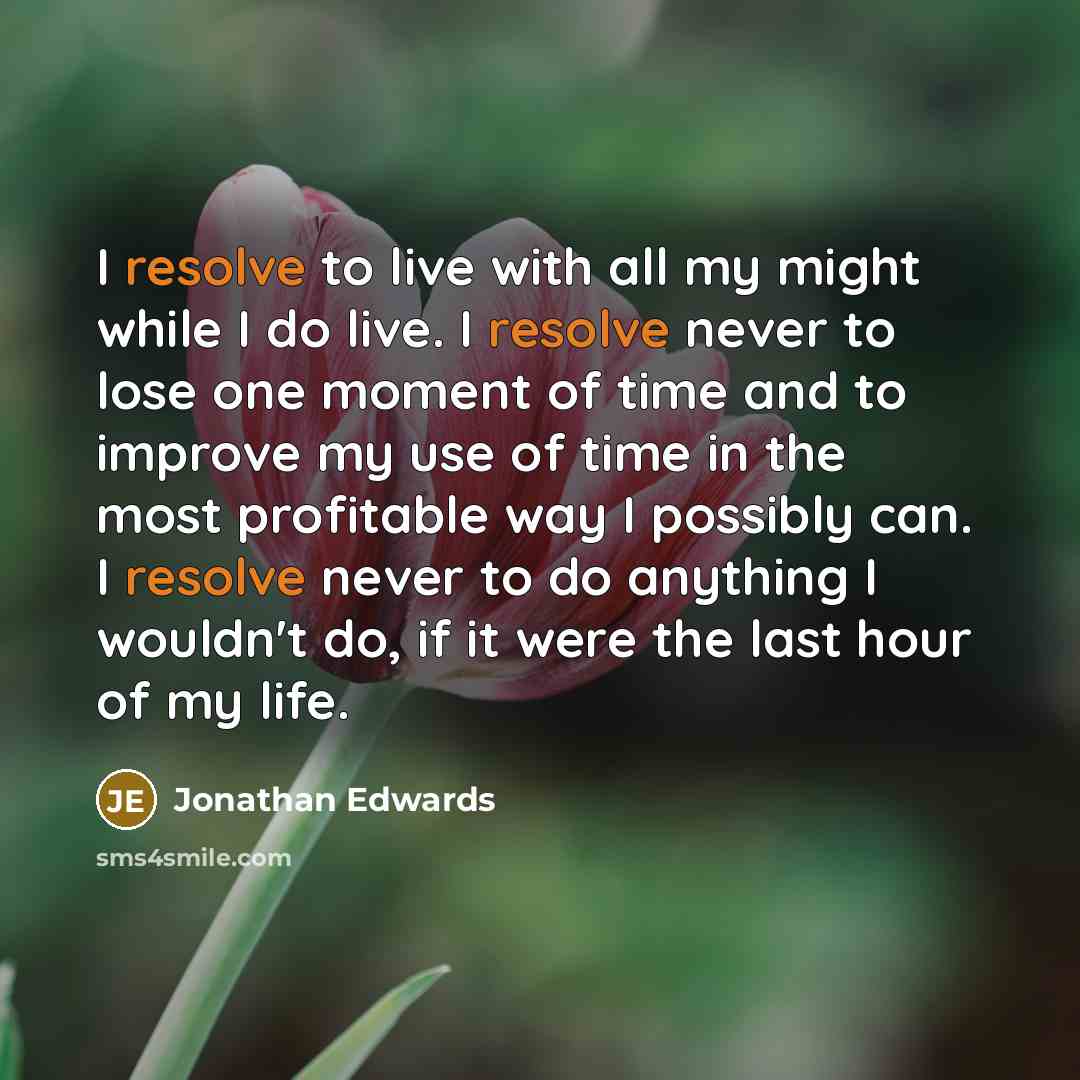 “I resolve to live with all my might while I…” quote by Jonathan Edwards