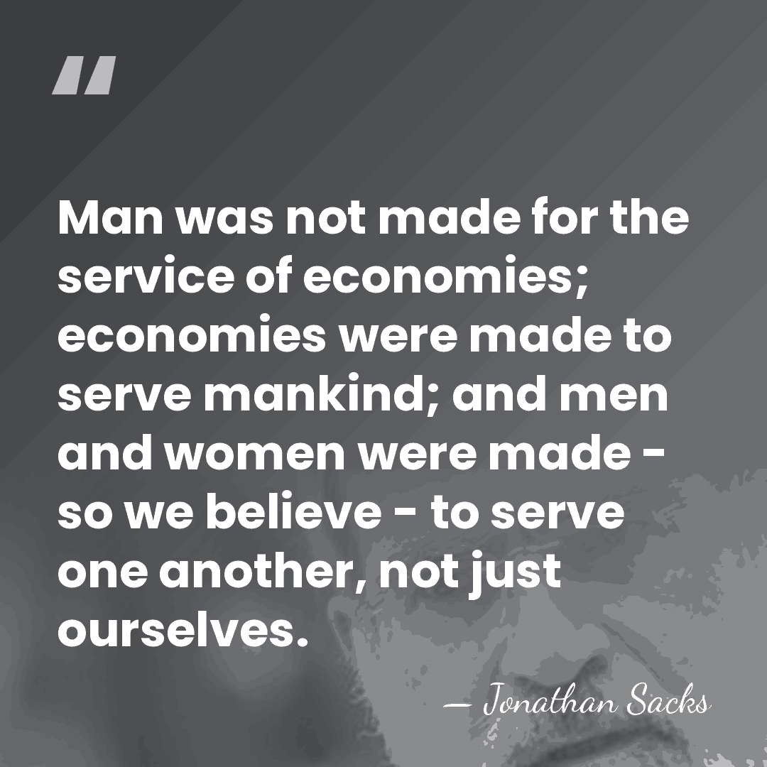 Man was not made for the service of economies; economies were made&hellip; - Jonathan Sacks