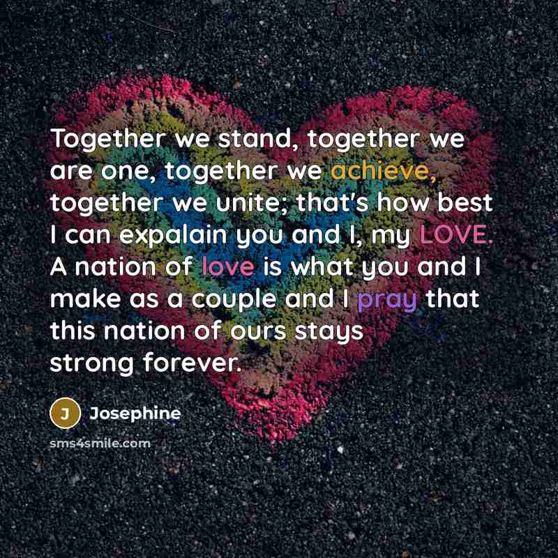 “Together we stand, together we are one, together we achieve,…” quote by Josephine