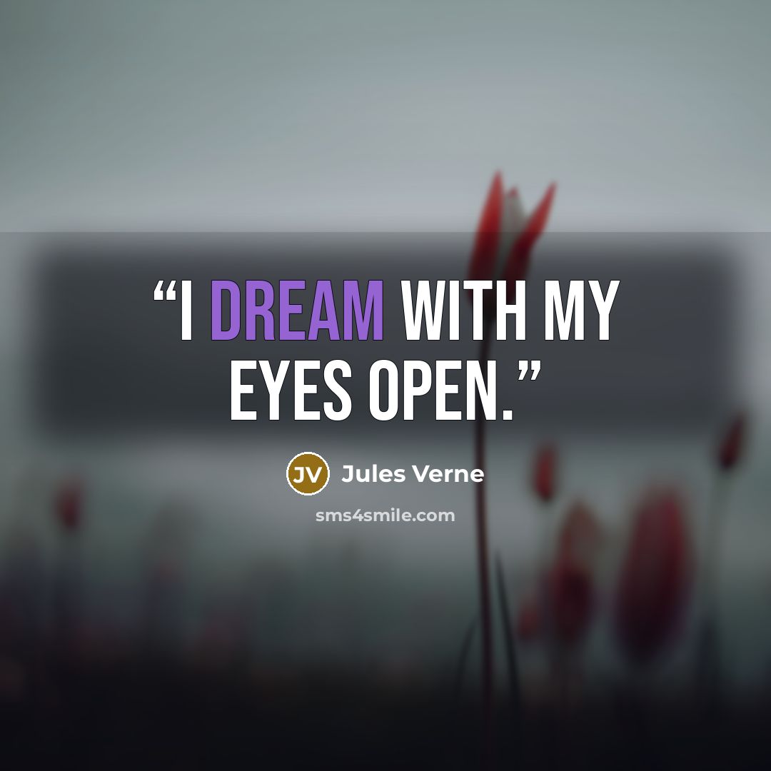 “I dream with my eyes open.” quote by Jules Verne