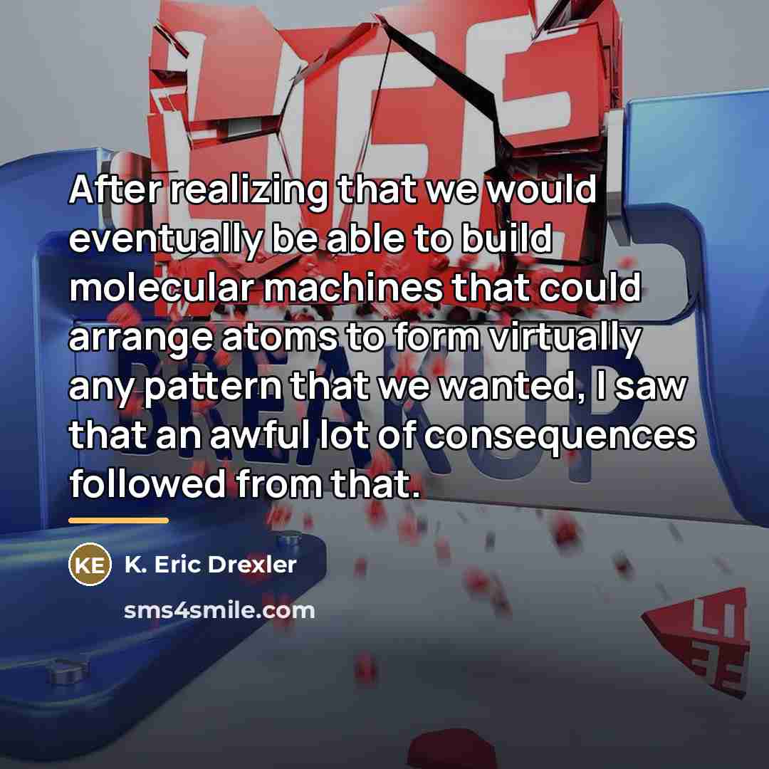 “After realizing that we would eventually be able to build…” quote by K. Eric Drexler