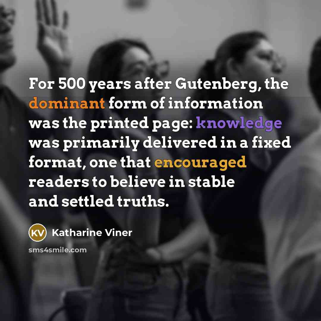 “For 500 years after Gutenberg, the dominant form of information…” quote by Katharine Viner