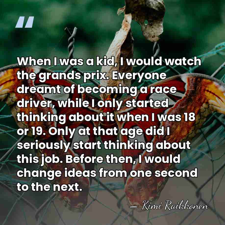 When I was a kid, I would watch the grands prix. Everyone&hellip; - Kimi Raikkonen