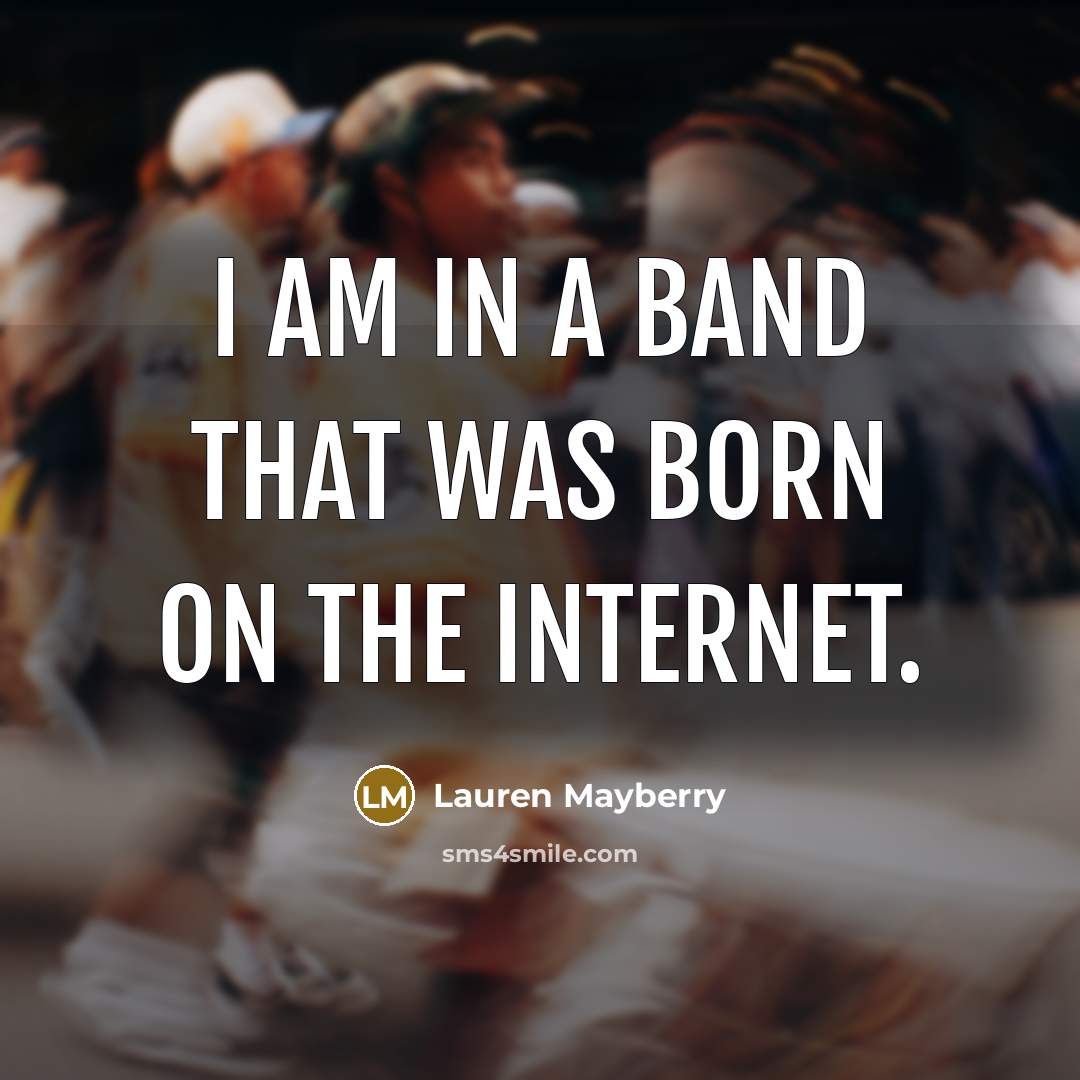 “I am in a band that was born on the…” quote by Lauren Mayberry