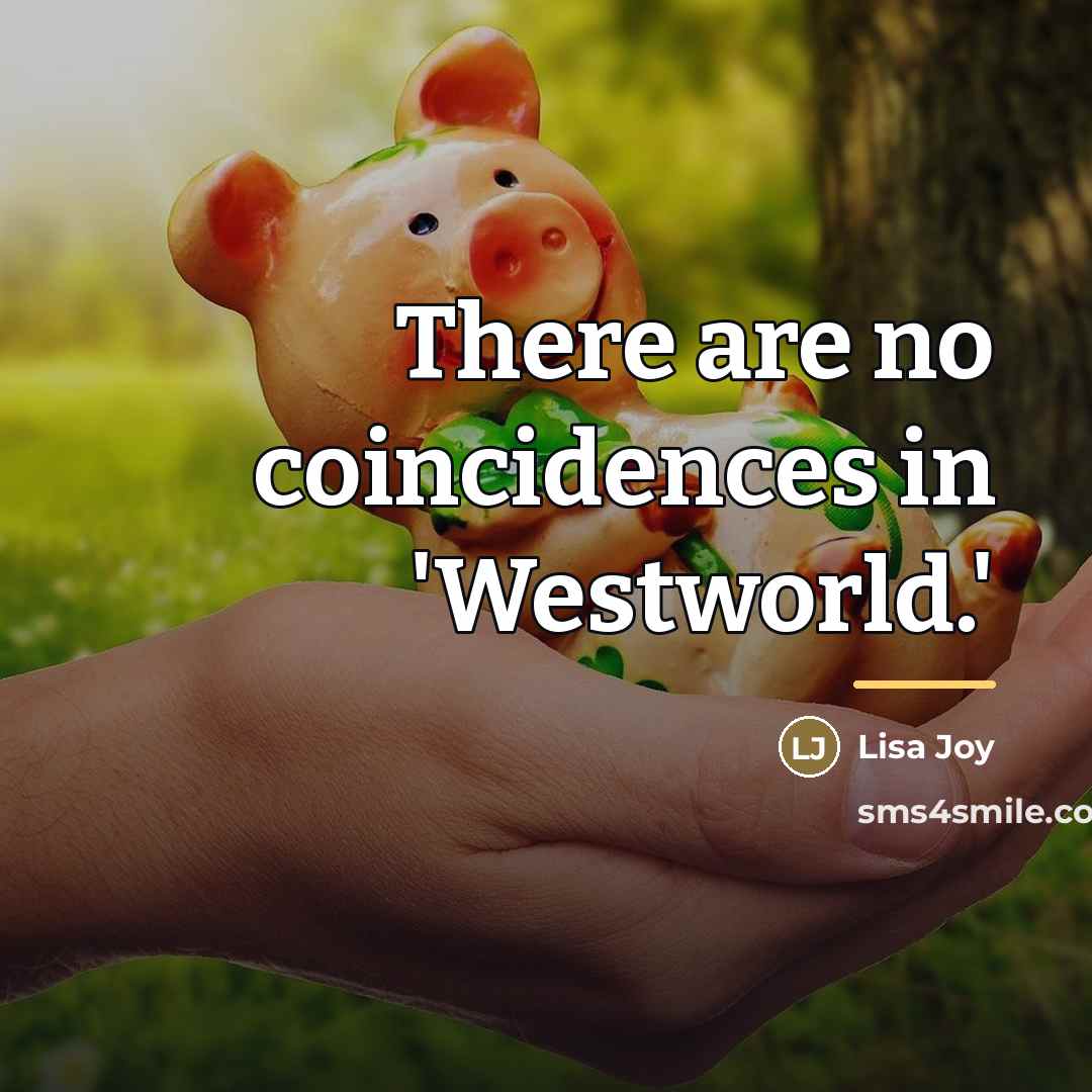 “There are no coincidences in 'Westworld.'…” quote by Lisa Joy