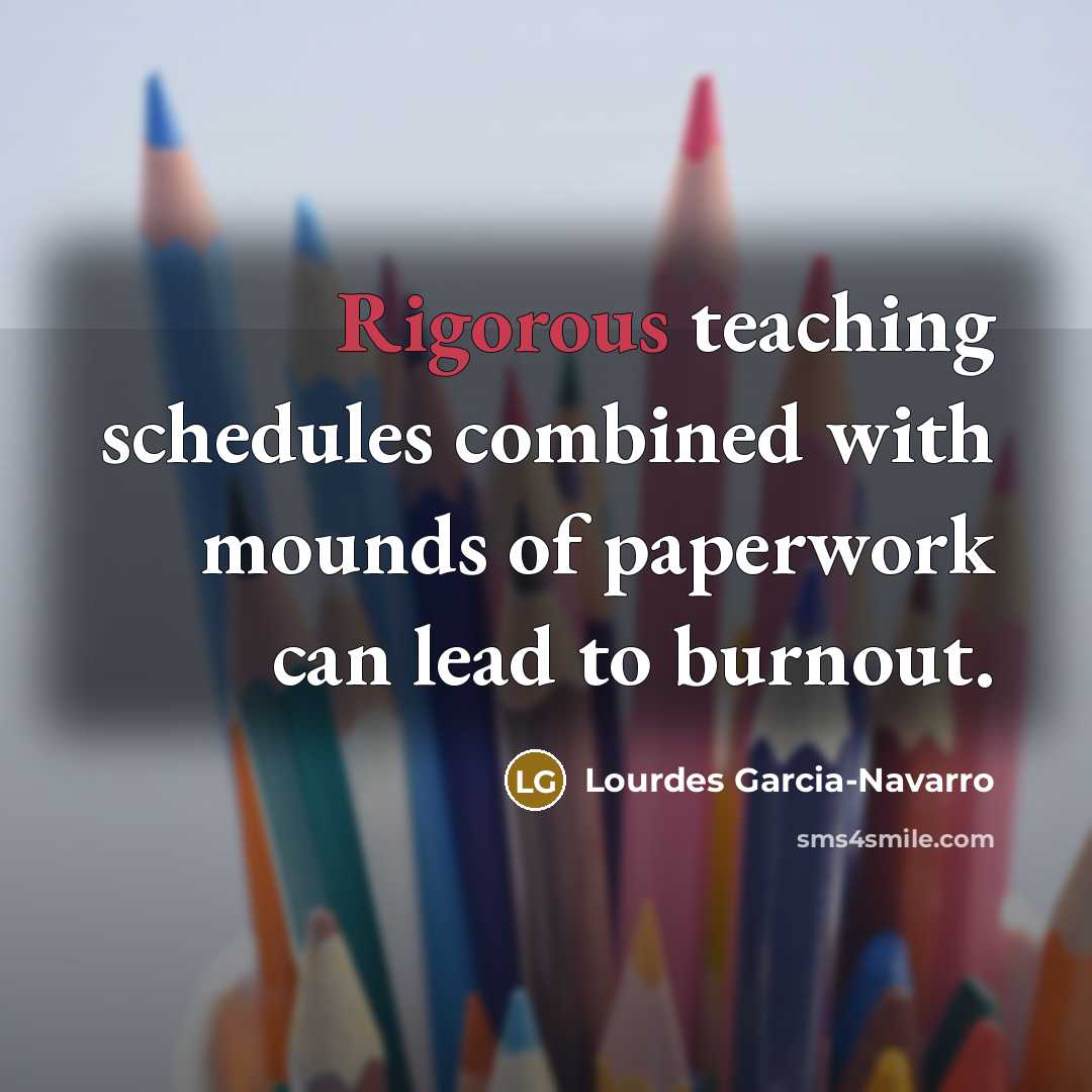 “Rigorous teaching schedules combined with mounds of paperwork can lead…” quote by Lourdes Garcia-Navarro