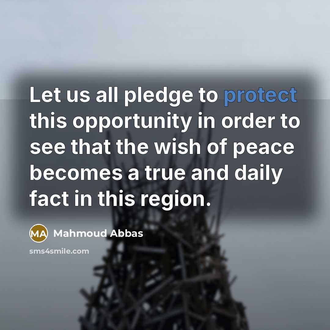 “Let us all pledge to protect this opportunity in order…” quote by Mahmoud Abbas