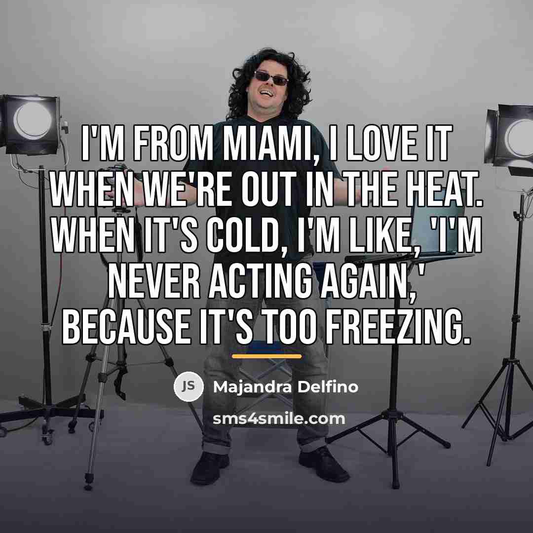 “I'm from Miami, I love it when we're out in…” quote by Majandra Delfino