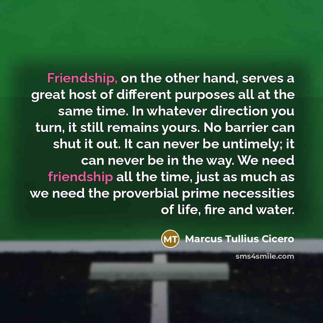 “Friendship, on the other hand, serves a great host of…” quote by Marcus Tullius Cicero
