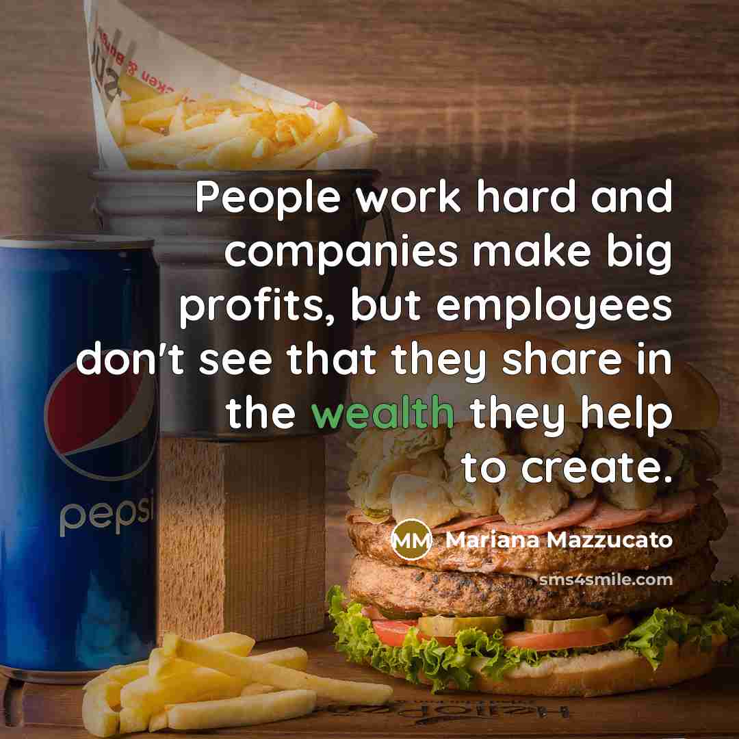“People work hard and companies make big profits, but employees…” quote by Mariana Mazzucato