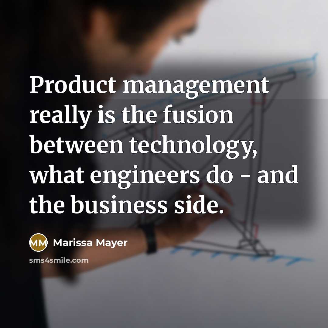 “Product management really is the fusion between technology, what engineers…” quote by Marissa Mayer