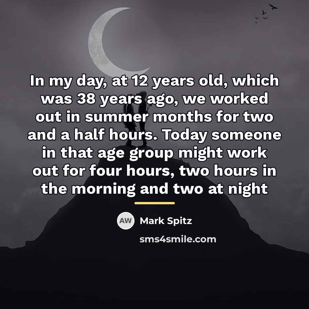“In my day, at 12 years old, which was 38…” quote by Mark Spitz