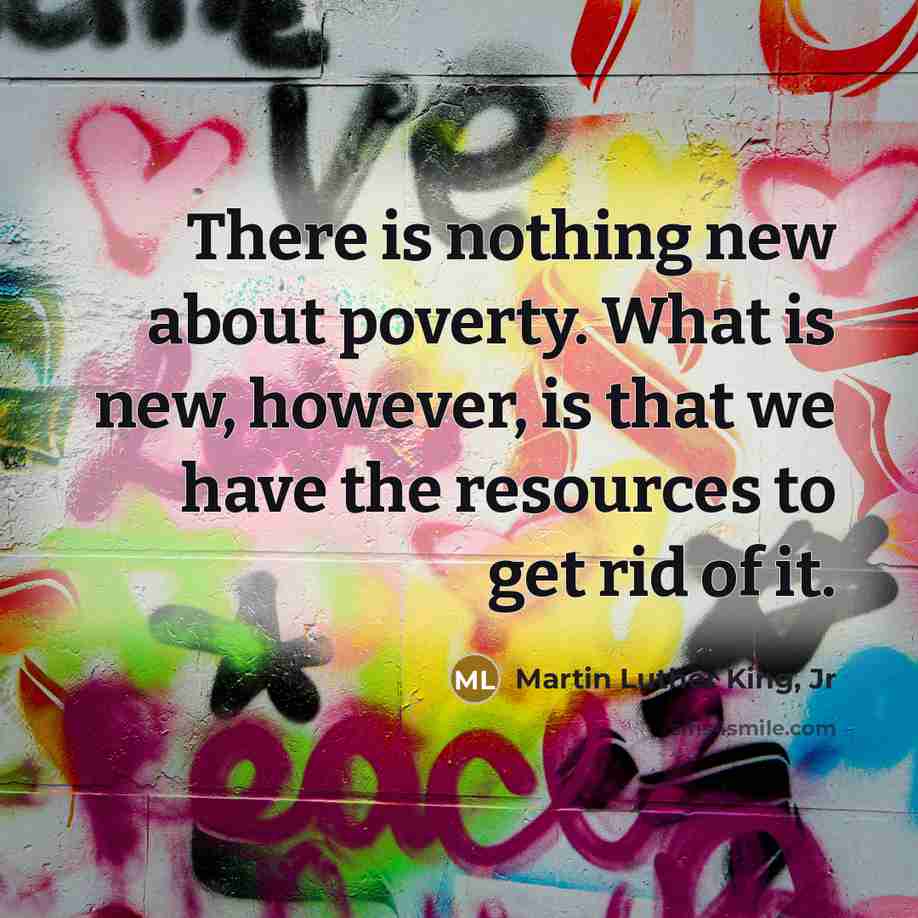 “There is nothing new about poverty. What is new, however,…” quote by Martin Luther King, Jr