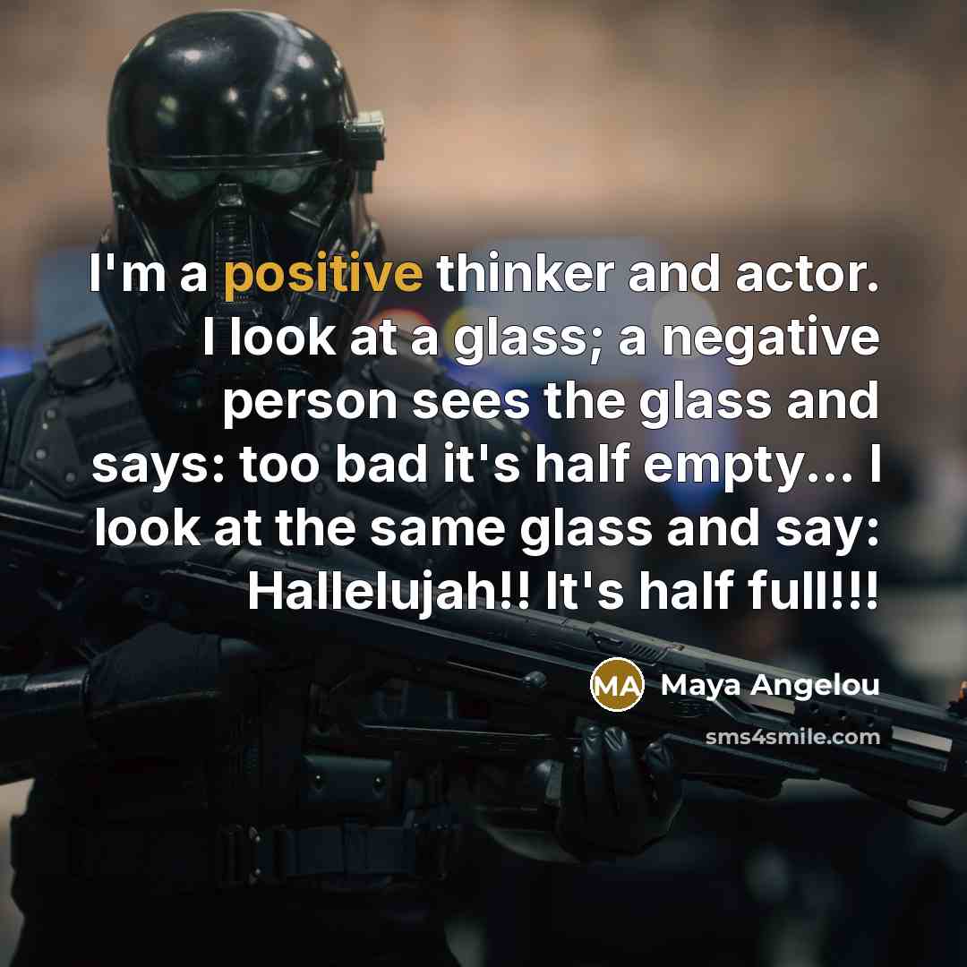 “I'm a positive thinker and actor. I look at a…” quote by Maya Angelou