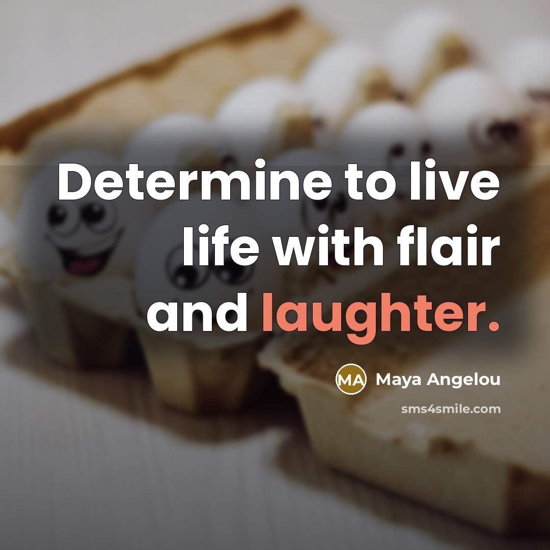 “Determine to live life with flair and laughter.…” quote by Maya Angelou