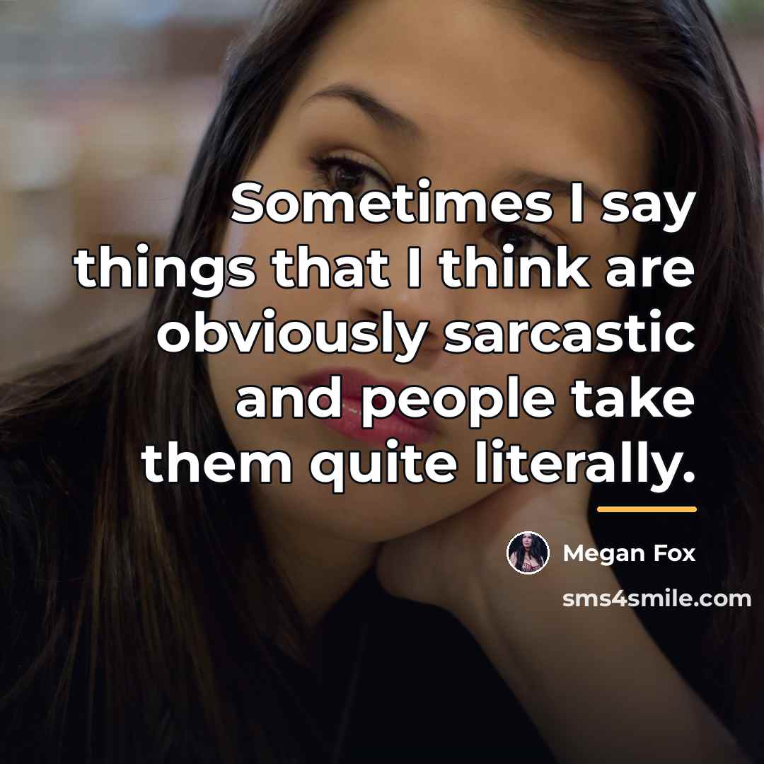 “Sometimes I say things that I think are obviously sarcastic…” quote by Megan Fox