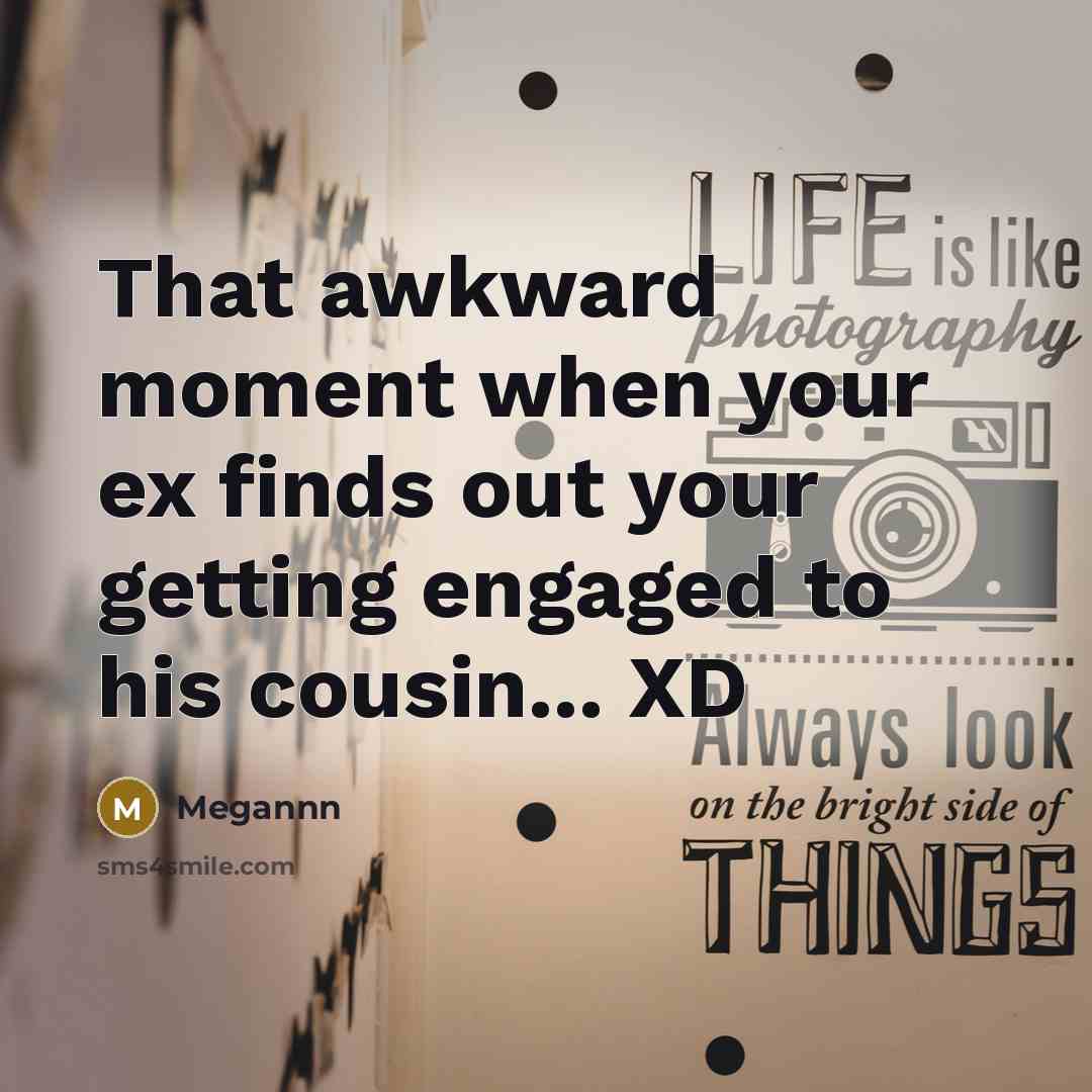 “That awkward moment when your ex finds out your getting…” quote by Megannn