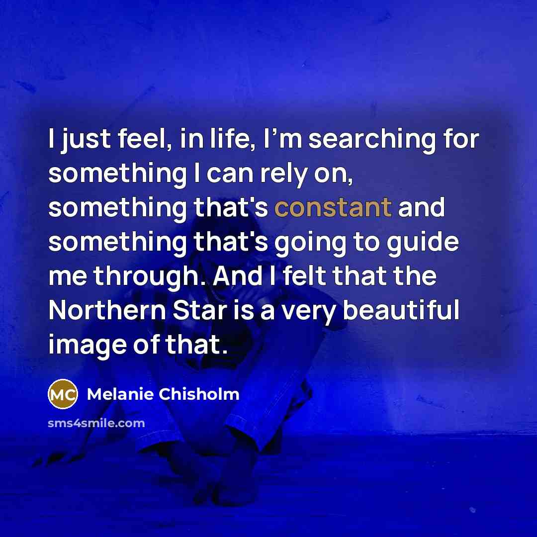 “I just feel, in life, I'm searching for something I…” quote by Melanie Chisholm
