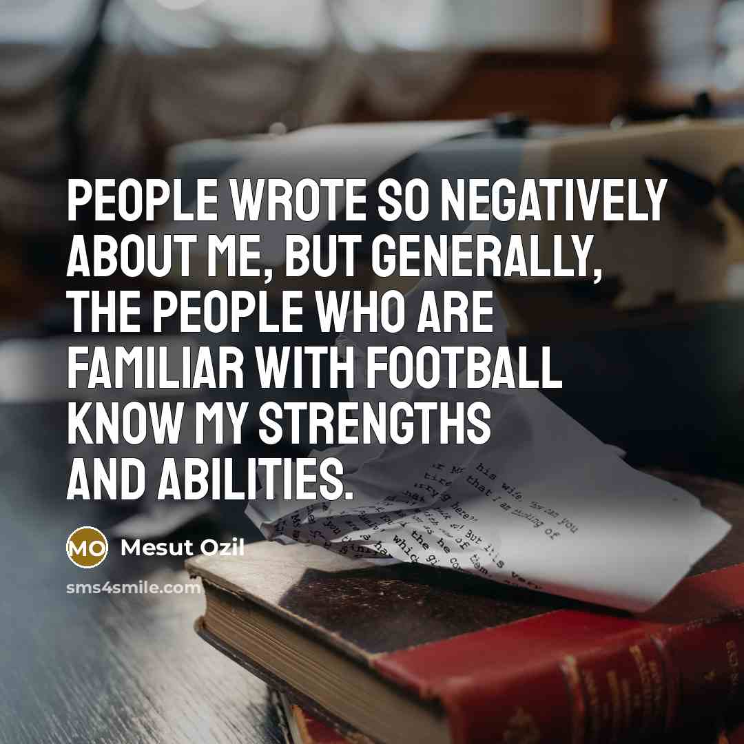 “People wrote so negatively about me, but generally, the people…” quote by Mesut Ozil