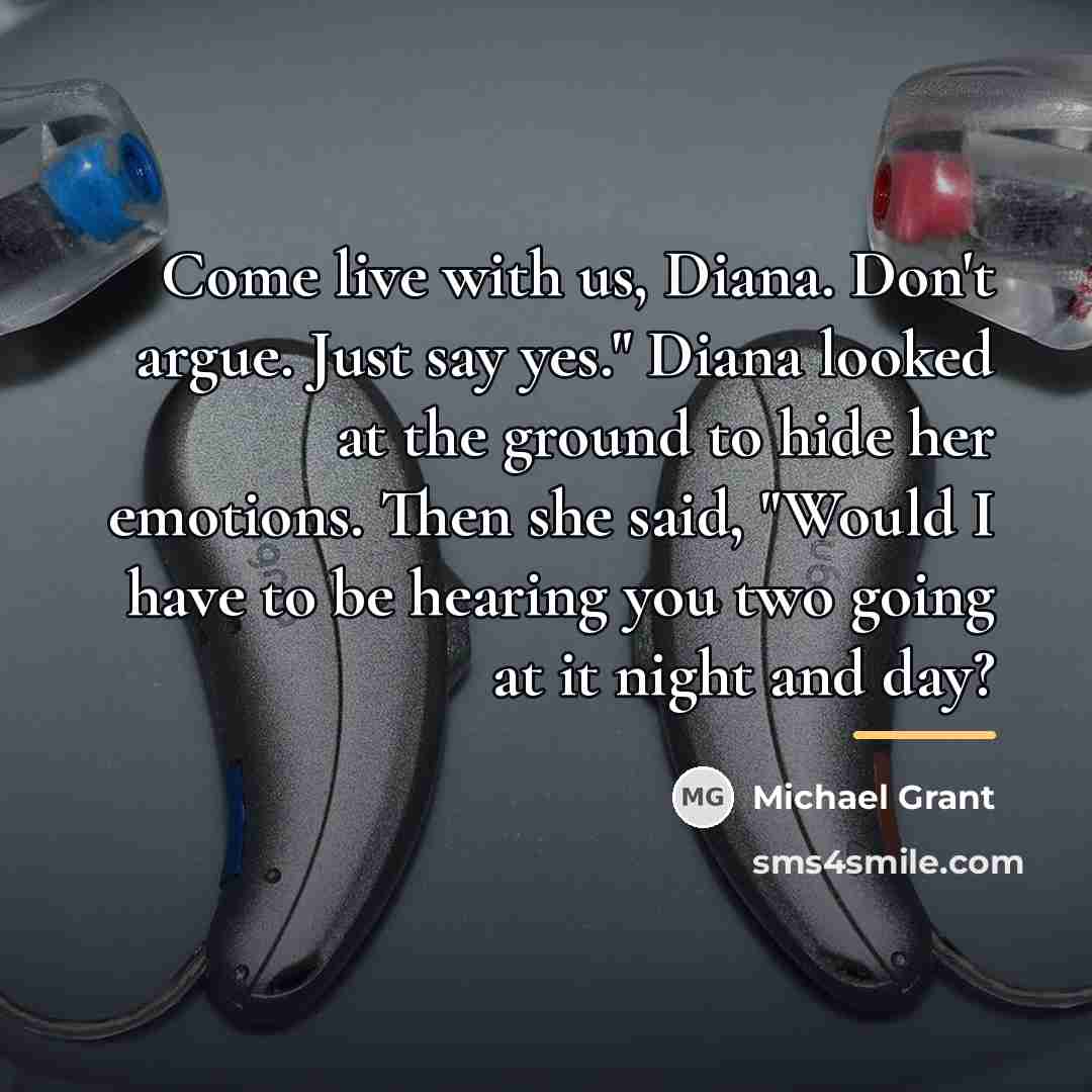 “Come live with us, Diana. Don't argue. Just say yes."…” quote by Michael Grant