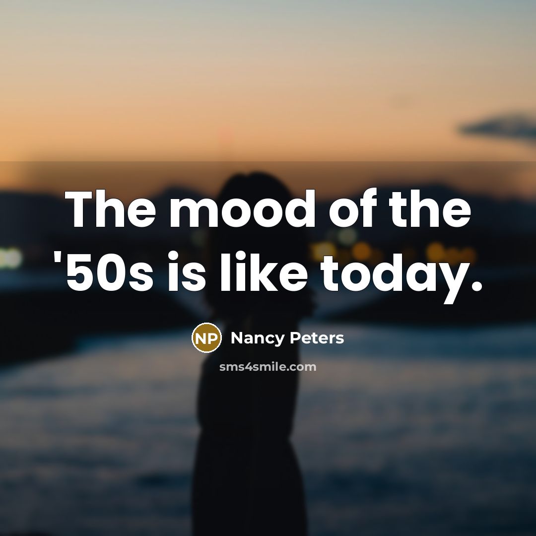 “The mood of the '50s is like today.…” quote by Nancy Peters