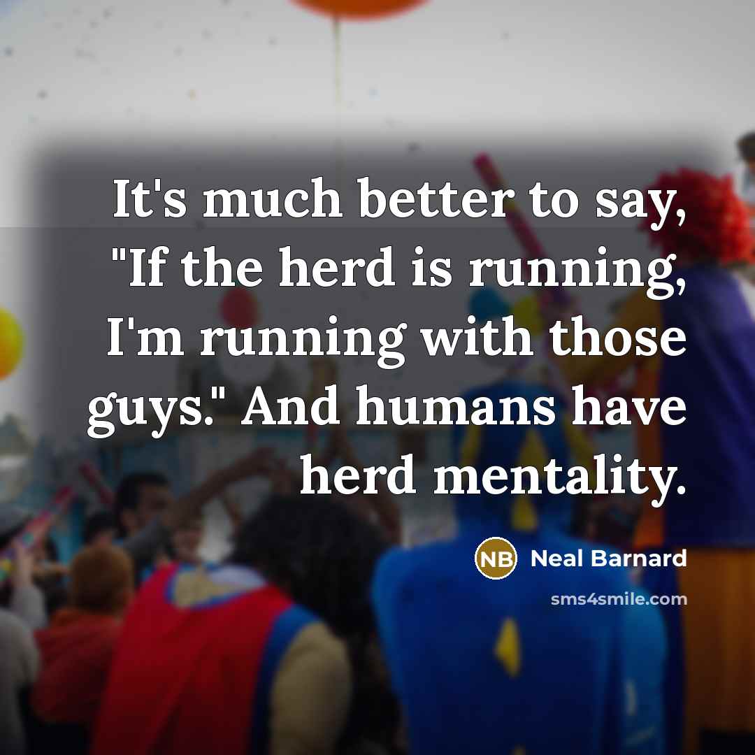“It's much better to say, "If the herd is running,…” quote by Neal Barnard