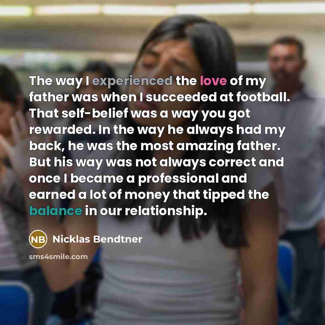 “The way I experienced the love of my father was…” quote by Nicklas Bendtner