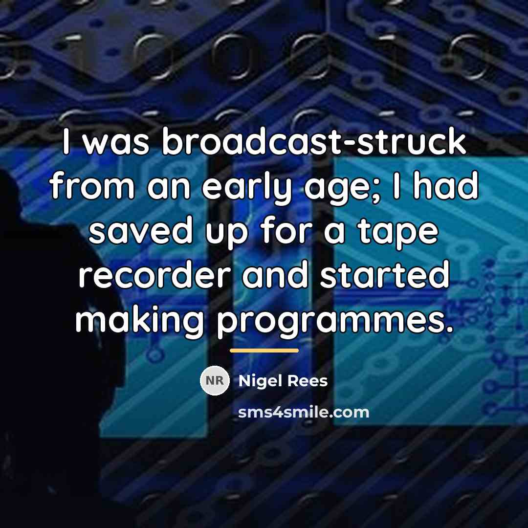 “I was broadcast-struck from an early age; I had saved…” quote by Nigel Rees