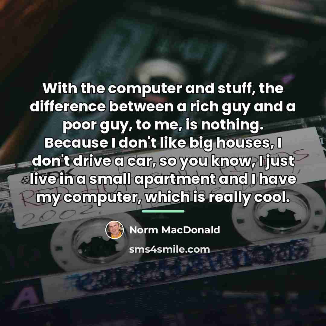 “With the computer and stuff, the difference between a rich…” quote by Norm MacDonald