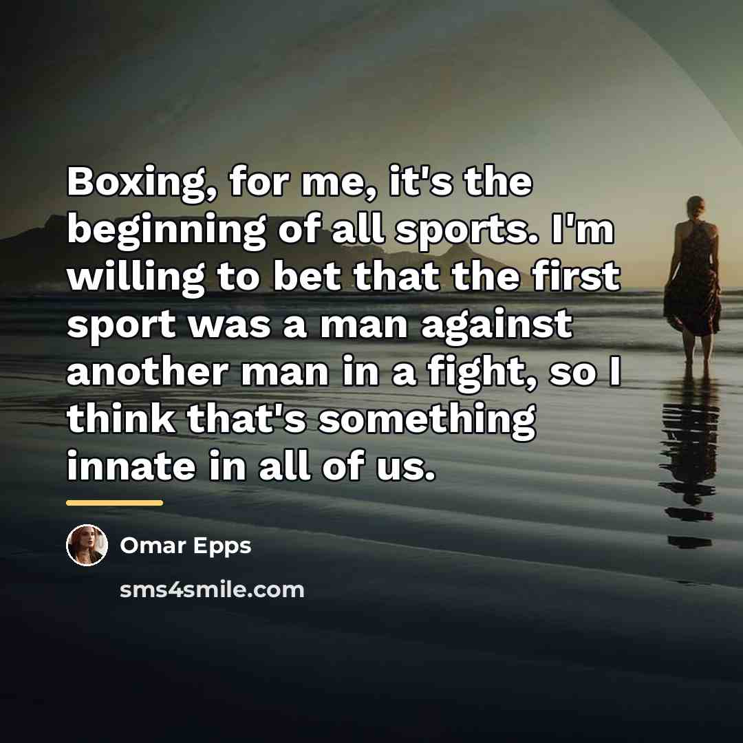 “Boxing, for me, it's the beginning of all sports. I'm…” quote by Omar Epps