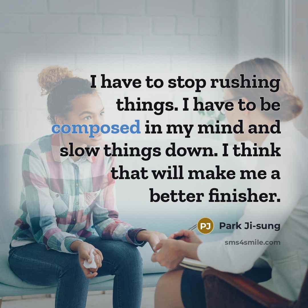 “I have to stop rushing things. I have to be…” quote by Park Ji-sung