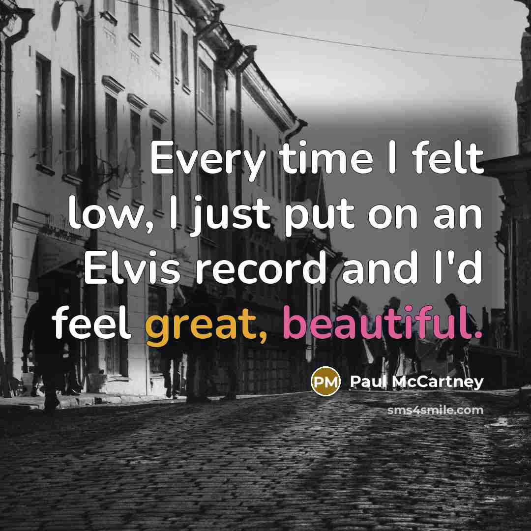 “Every time I felt low, I just put on an…” quote by Paul McCartney
