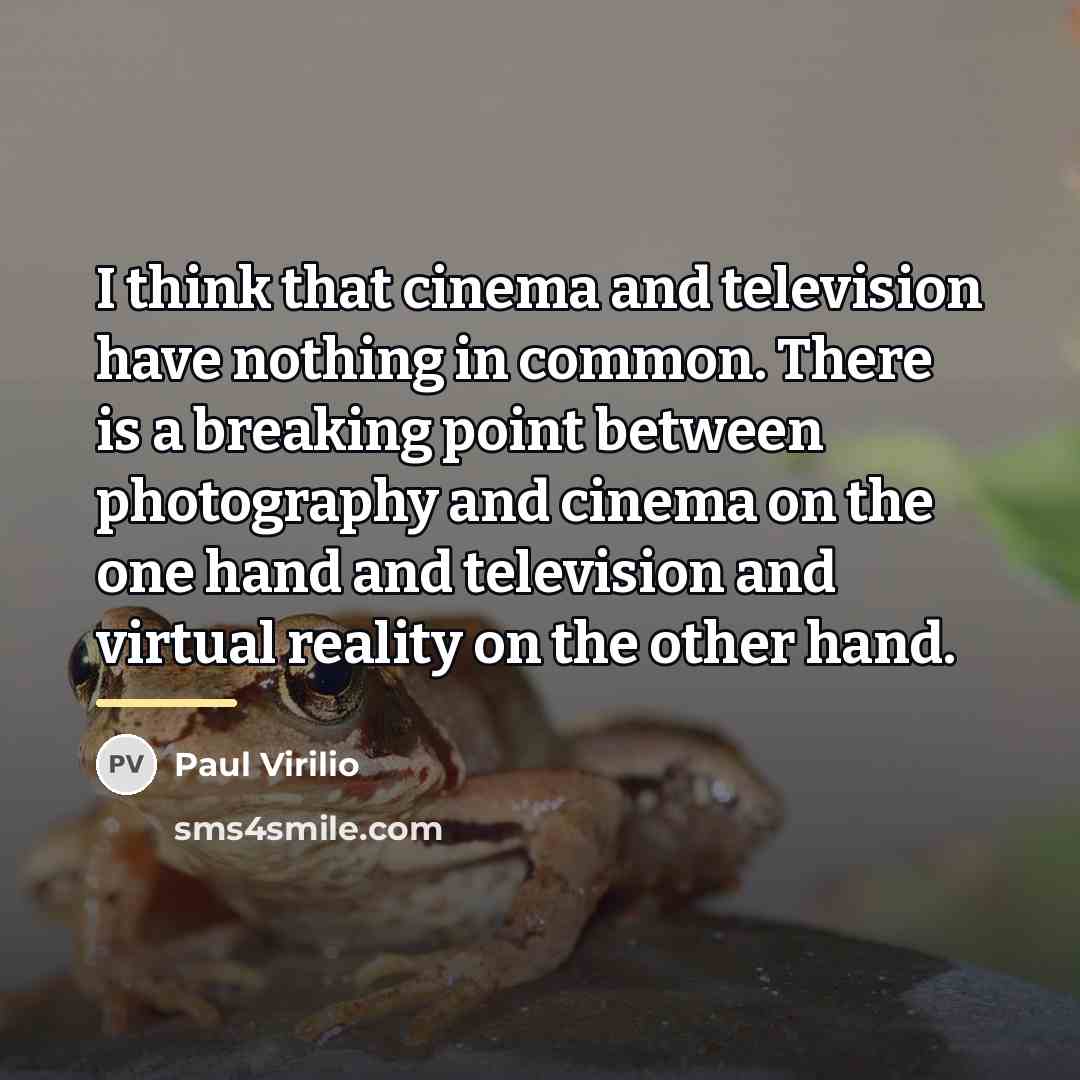 “I think that cinema and television have nothing in common.…” quote by Paul Virilio