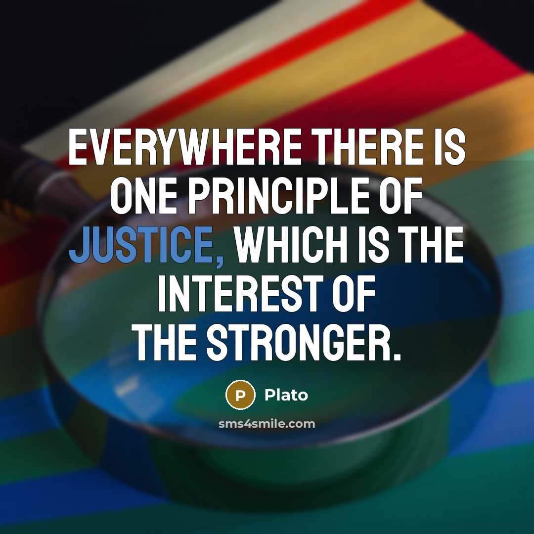 “Everywhere there is one principle of justice, which is the…” quote by Plato