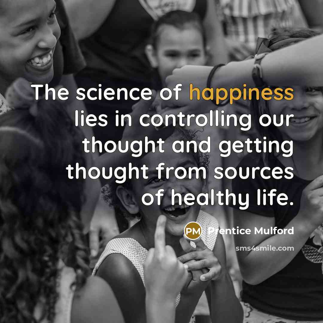 “The science of happiness lies in controlling our thought and…” quote by Prentice Mulford