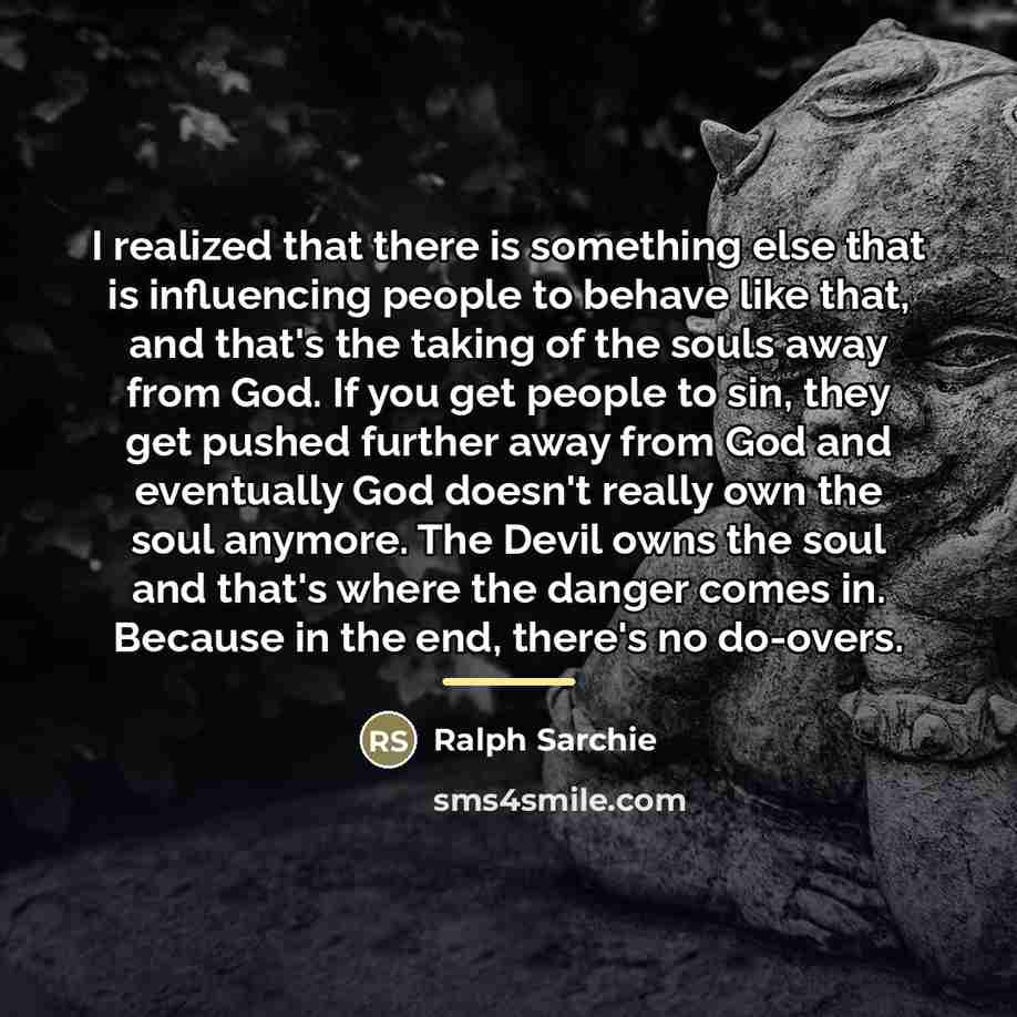 “I realized that there is something else that is influencing…” quote by Ralph Sarchie