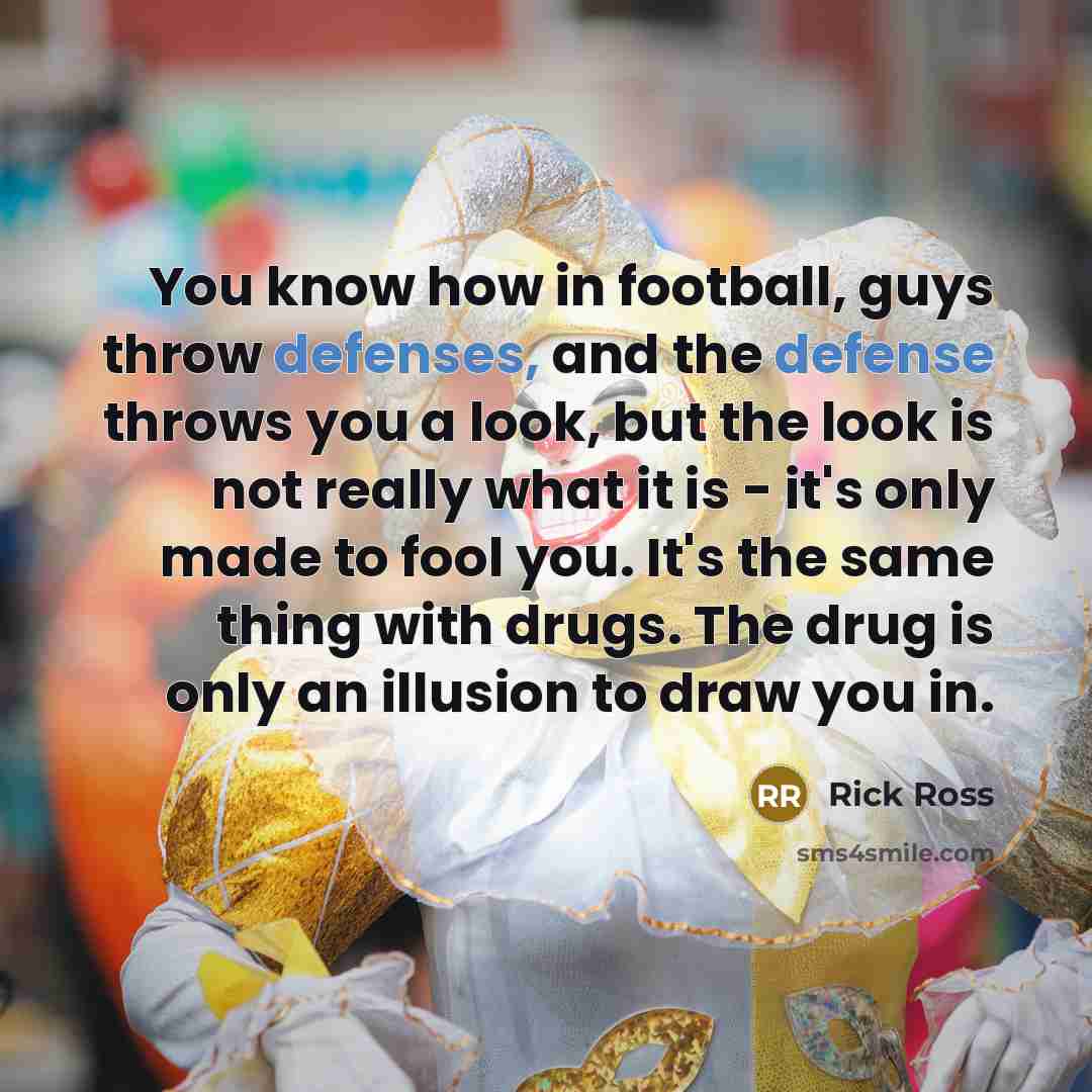 “You know how in football, guys throw defenses, and the…” quote by Rick Ross