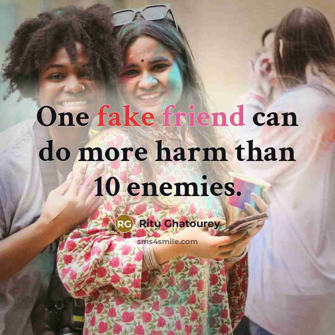 “One fake friend can do more harm than 10 enemies.…” quote by Ritu Ghatourey