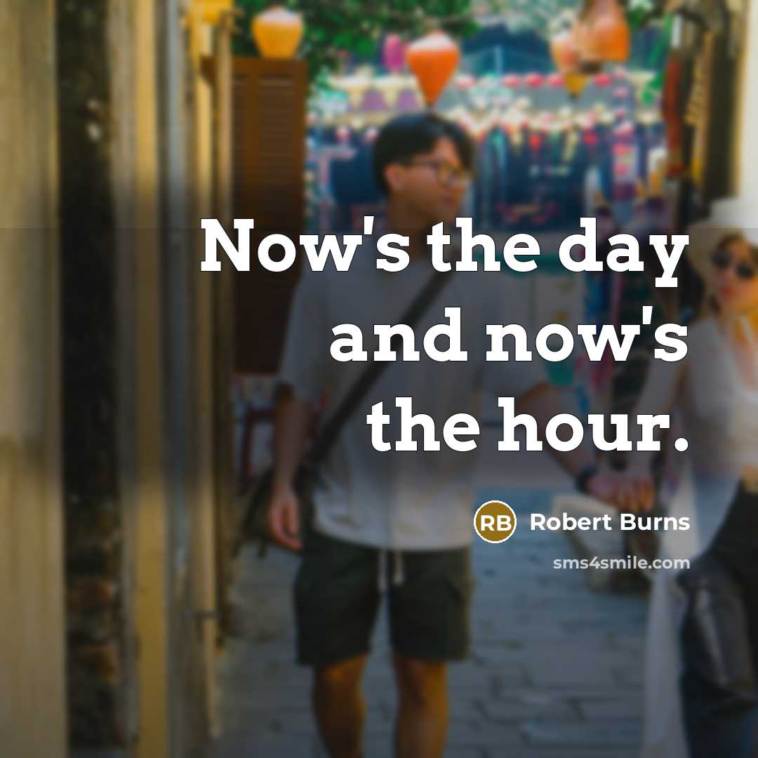 “Now's the day and now's the hour.…” quote by Robert Burns